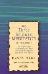 The Three Minute Meditator: 30 Simple Ways to Unwind Your Mind While Enhancing Your Emotional Intelligence cover