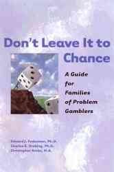 Don't Leave It to Chance: A Guide for Families of Problem Gamblers