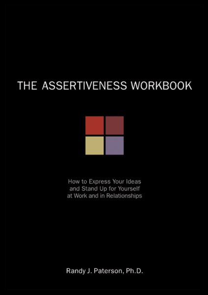 The Assertiveness Workbook: How to Express Your Ideas and Stand Up for Yourself at Work and in Relationships (A New Harbinger Self-Help Workbook) cover
