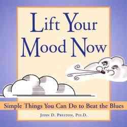 Lift Your Mood Now: Simple Things You Can Do to Beat the Blues