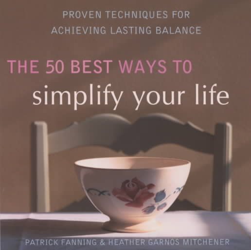 The 50 Best Ways to Simplify Your Life: Proven Techniques for Achieving Lasting Balance cover