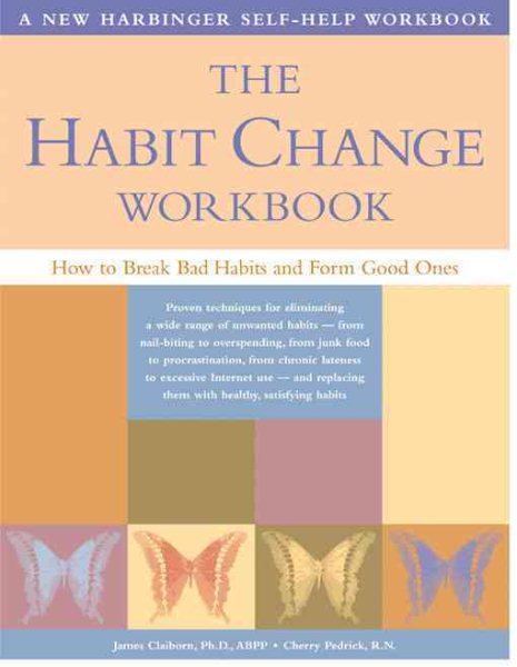 The Habit Change Workbook: How to Break Bad Habits and Form Good Ones cover