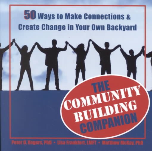 The Community Building Companion : 50 Ways to Make Connections and Create Change in Your Own Backyard cover
