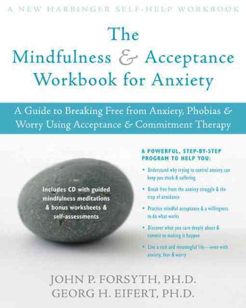 The Mindfulness and Acceptance Workbook for Anxiety: A Guide to Breaking Free from Anxiety, Phobias, and Worry Using Acceptance and Commitment Therapy cover