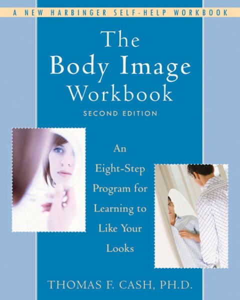 The Body Image Workbook: An Eight-Step Program for Learning to Like Your Looks (A New Harbinger Self-Help Workbook) cover
