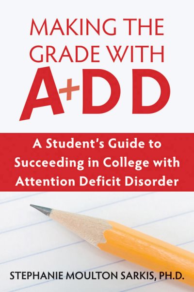 Making the Grade With ADD: A Student's Guide to Succeeding in College With Attention Deficit Disorder cover