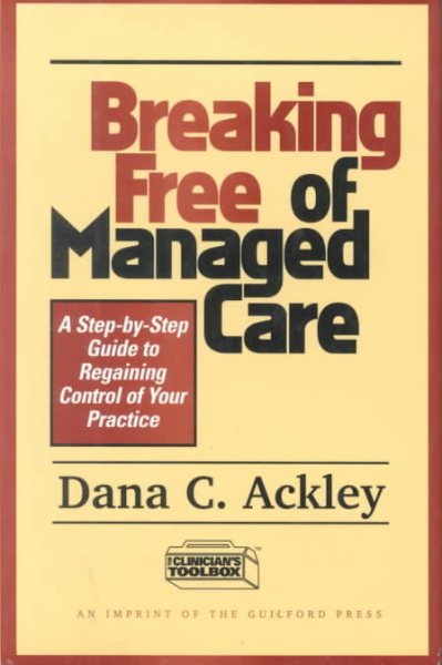 Breaking Free of Managed Care: A Step-by-Step Guide to Regaining Control of Your Practice cover