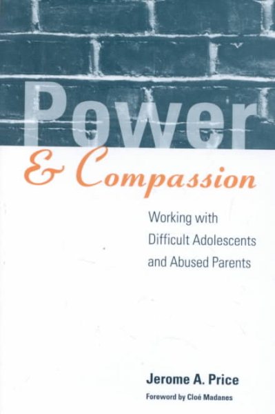 Power and Compassion: Working with Difficult Adolescents and Abused Parents