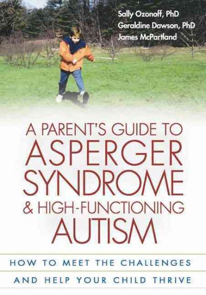 A Parent's Guide to Asperger Syndrome and High-Functioning Autism: How to Meet the Challenges and Help Your Child Thrive cover