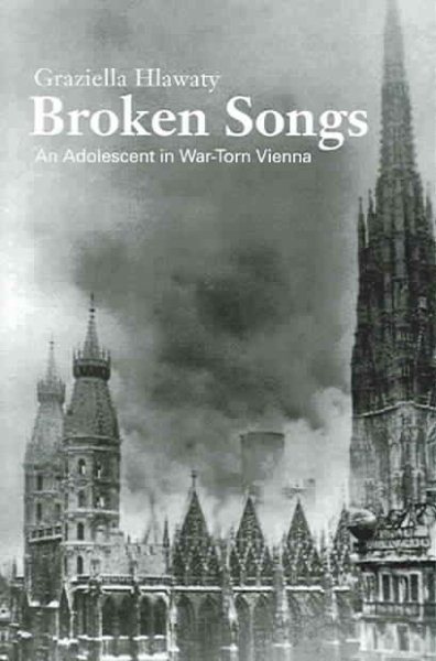 Broken Songs: An Adolescent In War-torn Vienna (Studies in Austrian Literature, Culture, and Thought. Translation Series) cover