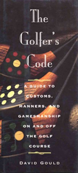 The Golfer's Code: A Guide to Customs, Manners, and Gamemanship On and Off the Golf Course cover
