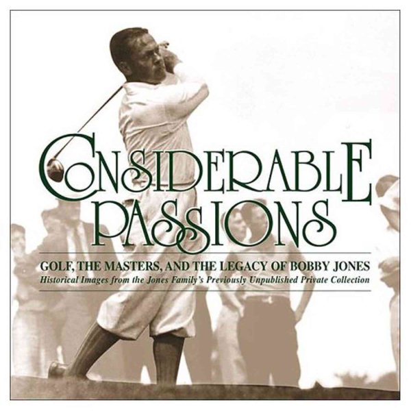 Considerable Passions: Golf, the Masters and the Legacy of Bobby Jones cover