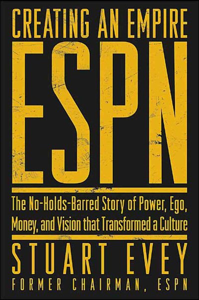 Creating an Empire: ESPN - The No-Holds-Barred Story of Power, Ego, Money, and Vision That Transformed a Culture cover