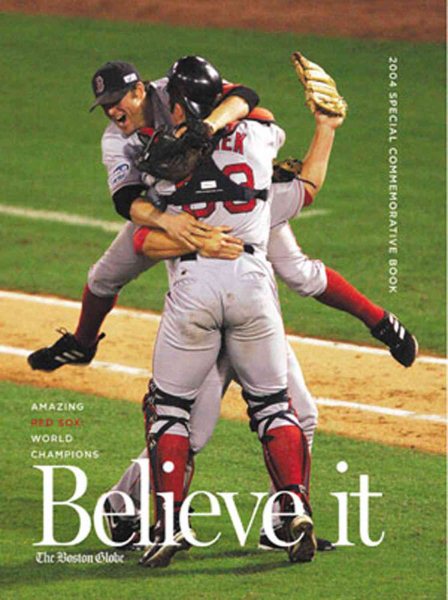 Believe it! World Series Champion Boston Red Sox & Their Remarkable 2004 Season cover