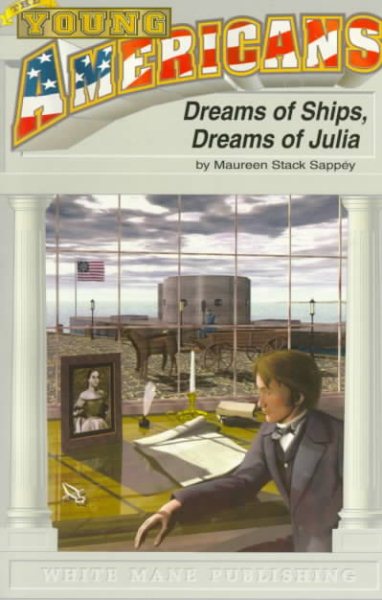 Dreams of Ships, Dreams of Julia: At Sea With the Monitor and the Merrimac--Virginia, 1862 (Young American Series, #2)