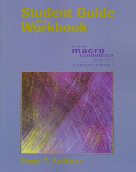 Student Guide and Workbook for Use With Macroeconomics
