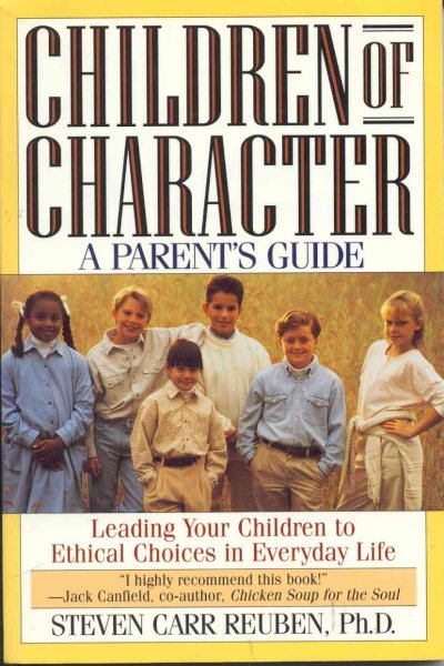 Children of Character: Leading Your Children to Ethical Choices in Everyday Life, A Parent's Guide