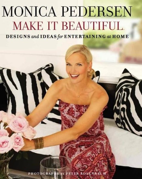 Monica Pedersen Make It Beautiful: Designs and Ideas for Entertaining at Home cover