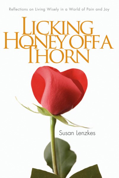 Licking Honey Off a Thorn: Reflections on Living Wisely in a World of Pain and Joy cover
