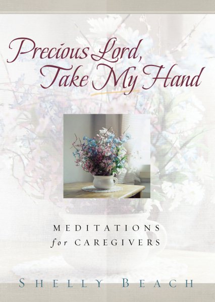 Precious Lord, Take My Hand: Meditations for Caregivers