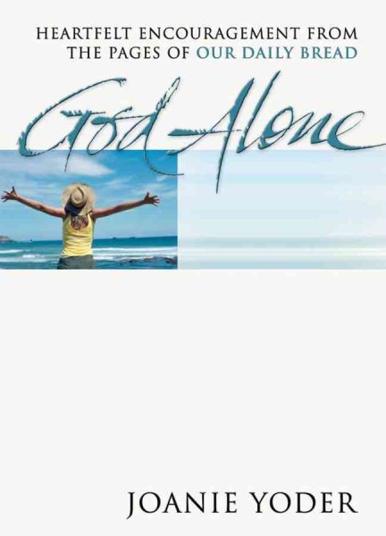 God Alone: Heartfelt Encouragement from the Pages of Our Daily Bread
