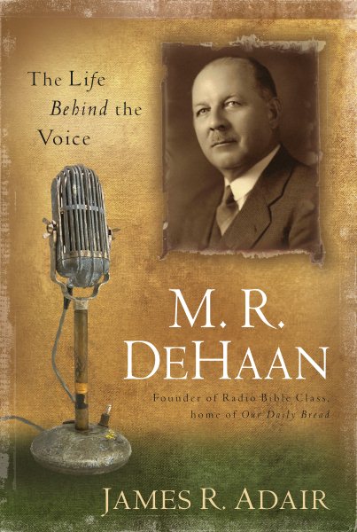 M. R. DeHaan: The Life Behind the Voice cover