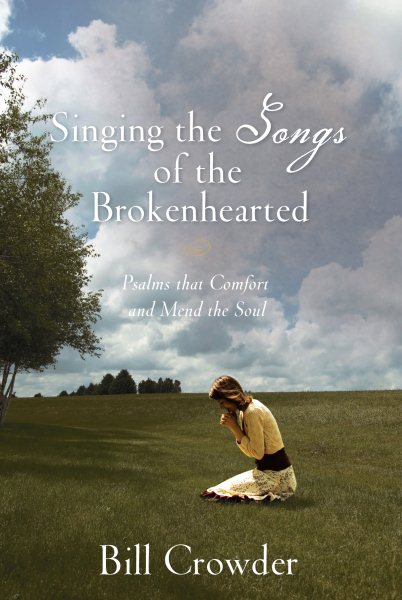 Singing the Songs of the Brokenhearted: Psalms That Comfort and Mend the Soul cover