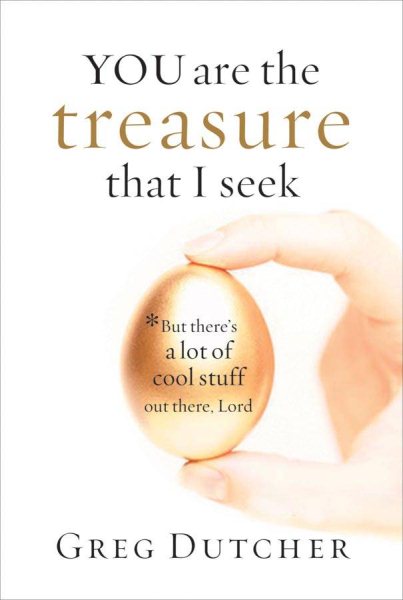 You Are the Treasure That I Seek...: But There's a Lot of Cool Stuff Out There, Lord