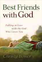 Best Friends with God:  Falling in Love with the God Who Loves You cover