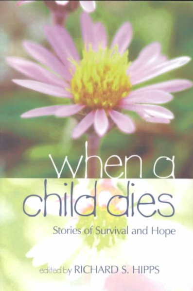 When a Child Dies: Stories of Survival and Hope cover