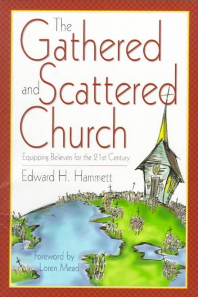 The Gathered and Scattered Church: Equipping Believers for the 21st Century