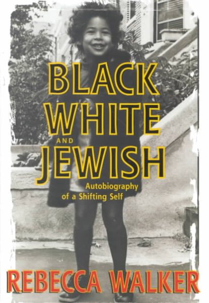 Black, White, and Jewish: Autobiography of a Shifting Self cover