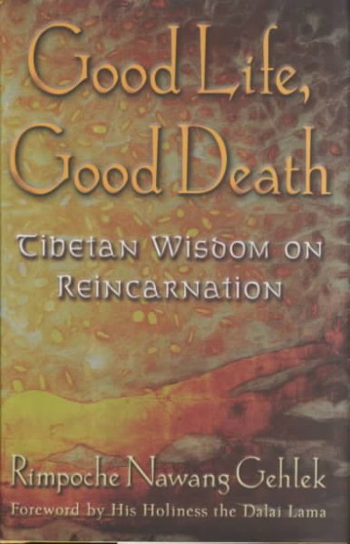 Good Life, Good Death: Tibetan Wisdom on Reincarnation cover