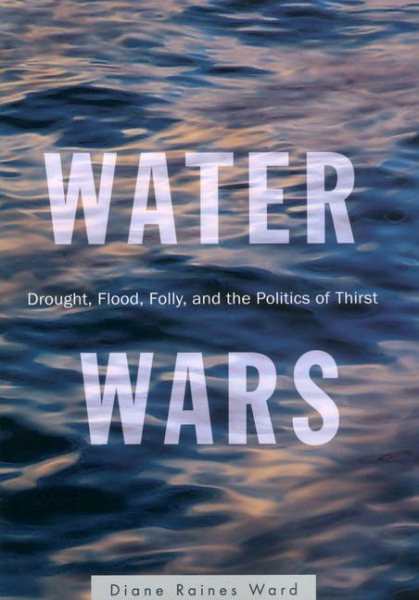 Water Wars: Drought, Flood, Folly and the Politics of Thirst cover