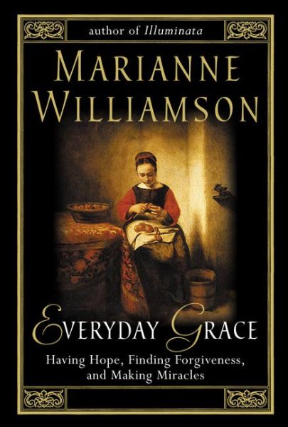 Everyday Grace: Having Hope, Finding Forgiveness, and Making Miracles cover