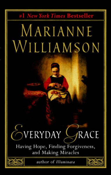 Everyday Grace: Having Hope, Finding Forgiveness, and Making Miracles cover