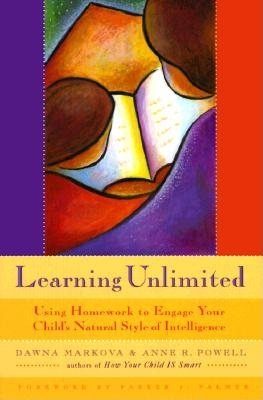 Learning Unlimited: Using Homework to Engage Your Child's Natural Style of Intelligence (Parenting School-Age Children, Learning Tools, Kids Learning) cover