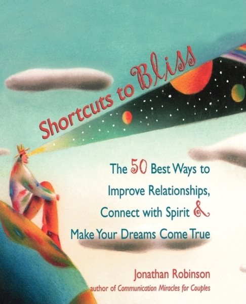 Shortcuts to Bliss: The 50 Best Ways to Improve Relationships, Connect With Spirit, and Make Your Dreams Come True cover