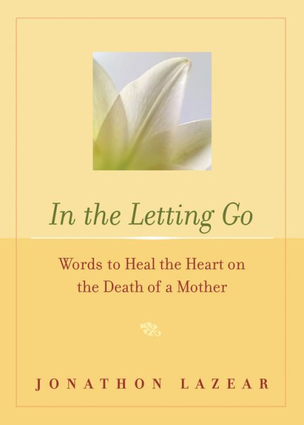In the Letting Go: Words to Heal the Heart on the Death of a Mother cover