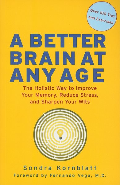 Better Brain at Any Age: The Holistic Way to Improve Your Memory, Reduce Stress, and Sharpen Your Wits (For Readers of Change Your Brain, Change Your Life and Unlimited Memory) cover