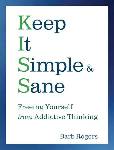 Keep It Simple & Sane: Freeing Yourself from Addictive Thinking (For Readers of The Craving Mind and Healing the Shame that Binds You) cover