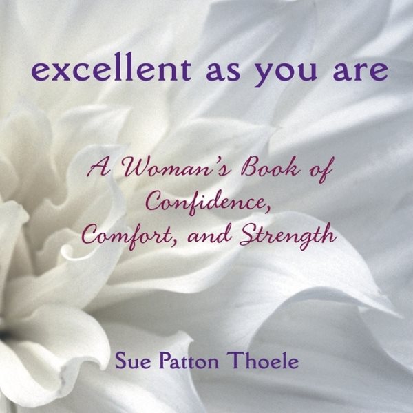Excellent as You Are: A Woman's Book of Confidence, Comfort, and Strength (Inspirational Gift for Women, Going Through Hard Times) cover