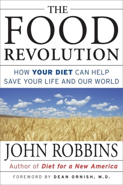 The Food Revolution: How Your Diet Can Help Save Your Life and Our World cover