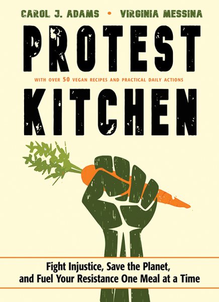 Protest Kitchen: Fight Injustice, Save the Planet, and Fuel Your Resistance One Meal at a Time cover
