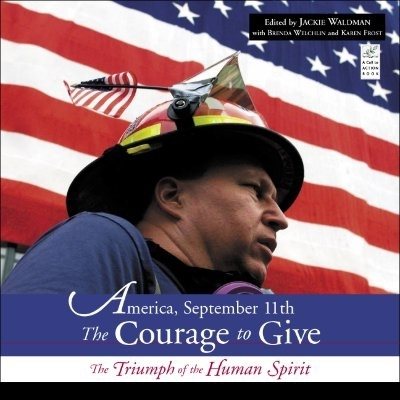 America, September 11: The Courage to Give: The Triumph of the Human Spirit
