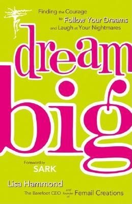 Dream Big: Finding the Courage to Follow Your Dreams and Laugh at Your Nightmares cover