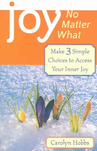 Joy, No Matter What: Make 3 Simple Choices to Access Your Inner Joy cover