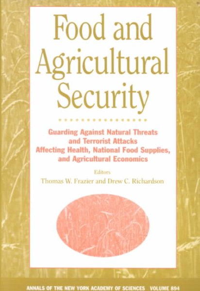 Food and Agricultural Security: Guarding Against Natural Threats and Terrorist Attacks Affecting Health, National Food Supplies, and Agricultural Economics (Annals of the New York Academy of Sciences)