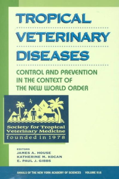 Tropical Veterinary Diseases: Control and Prevention in the Context of the New World Order (Annals of the New York Academy of Sciences)