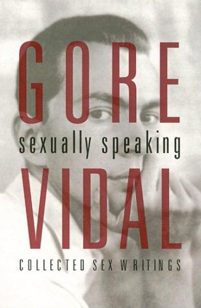 Gore Vidal: Sexually Speaking: Collected Sex Writings 1960-1998 cover